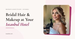istanbul bridal hair and makeup service hotel — lavandior.com