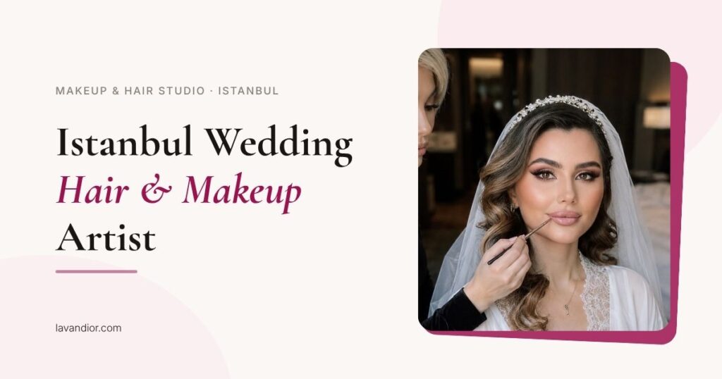 istanbul wedding hair makeup artist — lavandior.com